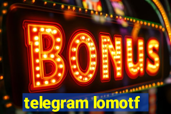 telegram lomotf